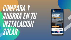 Compara y ahorra en tu instalación solar